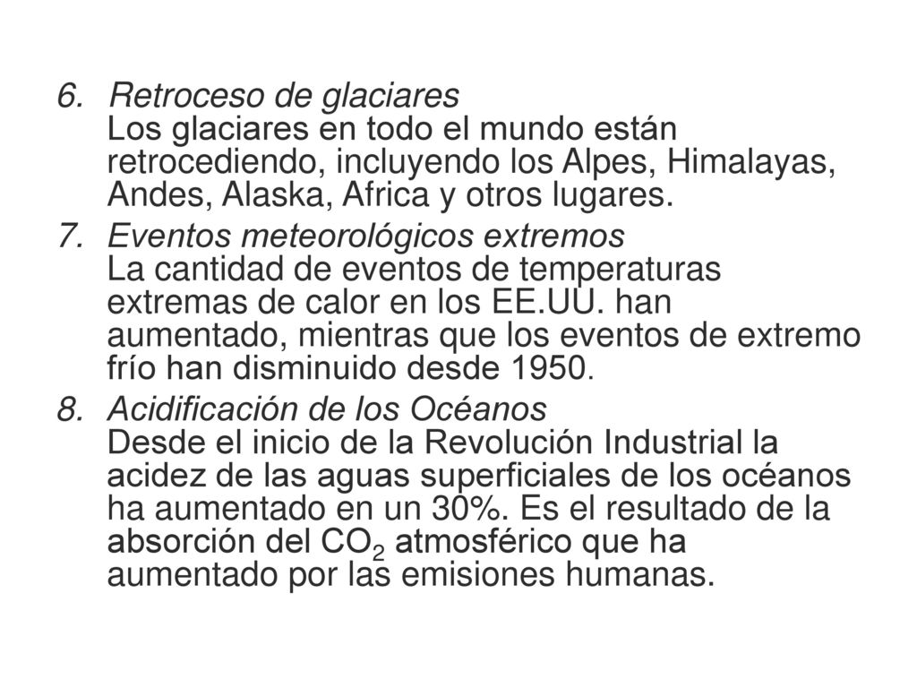 Retroceso de glaciares Los glaciares en todo el mundo están retrocediendo, incluyendo los Alpes, Himalayas, Andes, Alaska, Africa y otros lugares.