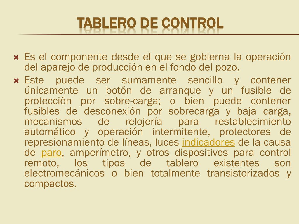 Tablero de control Es el componente desde el que se gobierna la operación del aparejo de producción en el fondo del pozo.