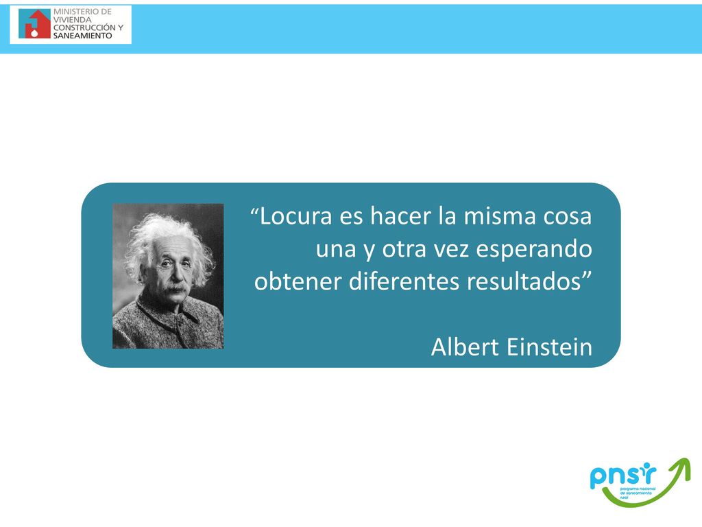 Locura es hacer la misma cosa una y otra vez esperando obtener diferentes resultados