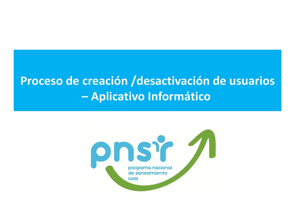 Proceso de creación /desactivación de usuarios – Aplicativo Informático