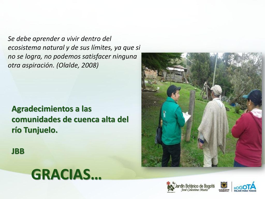 Se debe aprender a vivir dentro del ecosistema natural y de sus límites, ya que si no se logra, no podemos satisfacer ninguna otra aspiración. (Olalde, 2008)