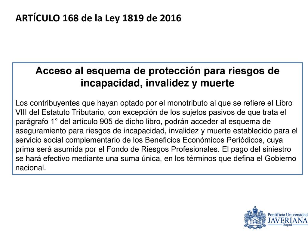 ARTÍCULO 168 de la Ley 1819 de 2016 Acceso al esquema de protección para riesgos de incapacidad, invalidez y muerte.