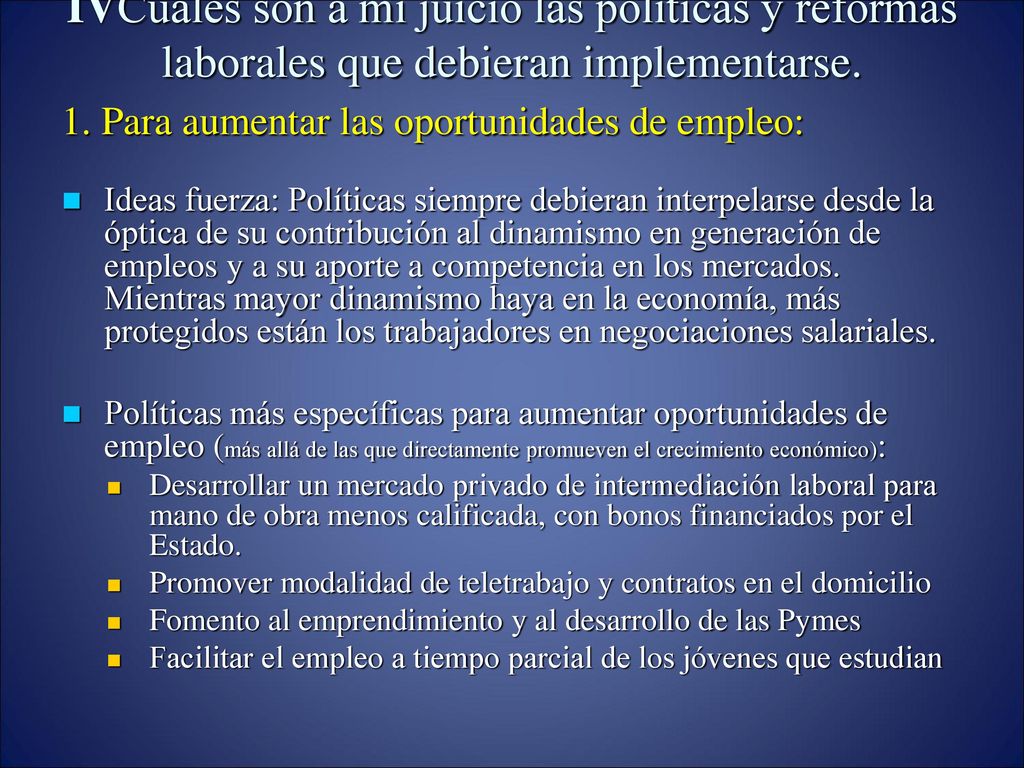 IVCuáles son a mi juicio las políticas y reformas laborales que debieran implementarse.