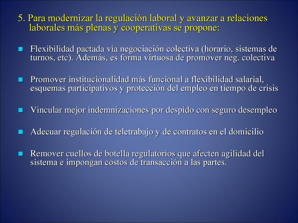 5. Para modernizar la regulación laboral y avanzar a relaciones laborales más plenas y cooperativas se propone: