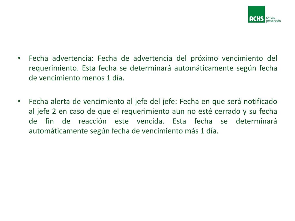 Fecha advertencia: Fecha de advertencia del próximo vencimiento del requerimiento. Esta fecha se determinará automáticamente según fecha de vencimiento menos 1 día.