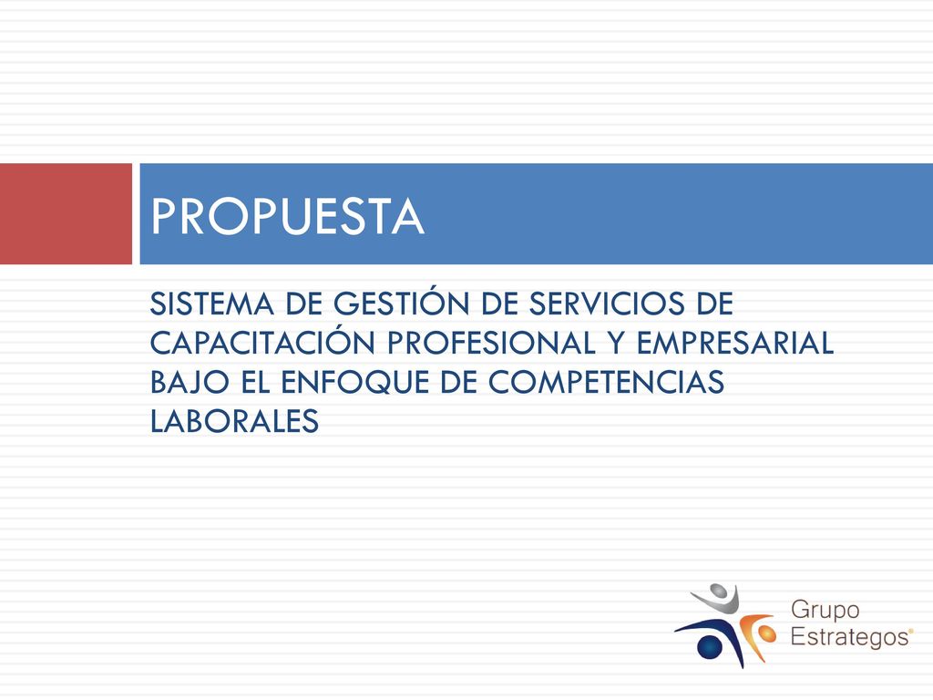 PROPUESTA SISTEMA DE GESTIÓN DE SERVICIOS DE CAPACITACIÓN PROFESIONAL Y EMPRESARIAL BAJO EL ENFOQUE DE COMPETENCIAS LABORALES.