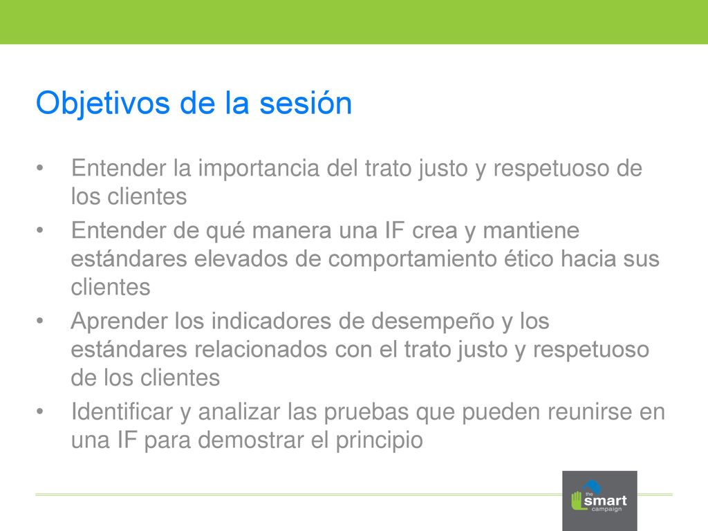 Objetivos de la sesión Entender la importancia del trato justo y respetuoso de los clientes.