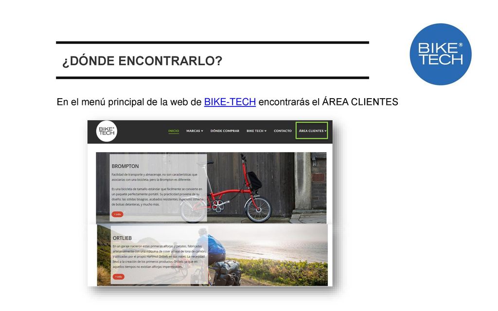 ¿DÓNDE ENCONTRARLO En el menú principal de la web de BIKE-TECH encontrarás el ÁREA CLIENTES