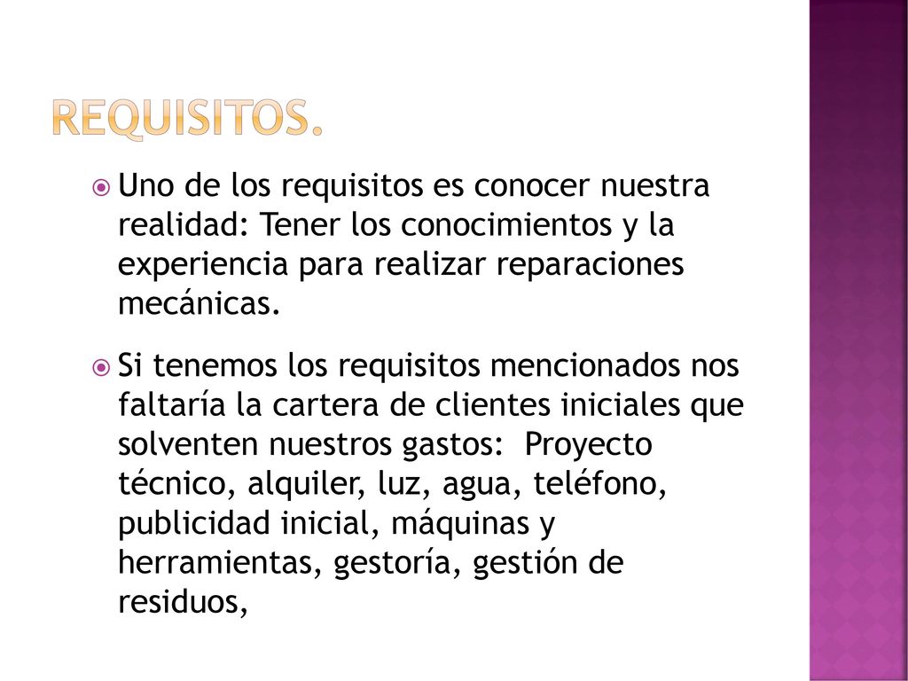 Requisitos. Uno de los requisitos es conocer nuestra realidad: Tener los conocimientos y la experiencia para realizar reparaciones mecánicas.