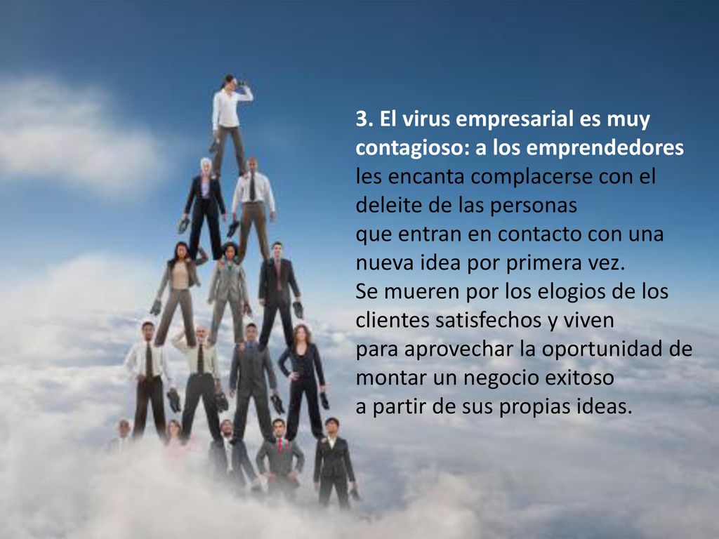 3. El virus empresarial es muy contagioso: a los emprendedores