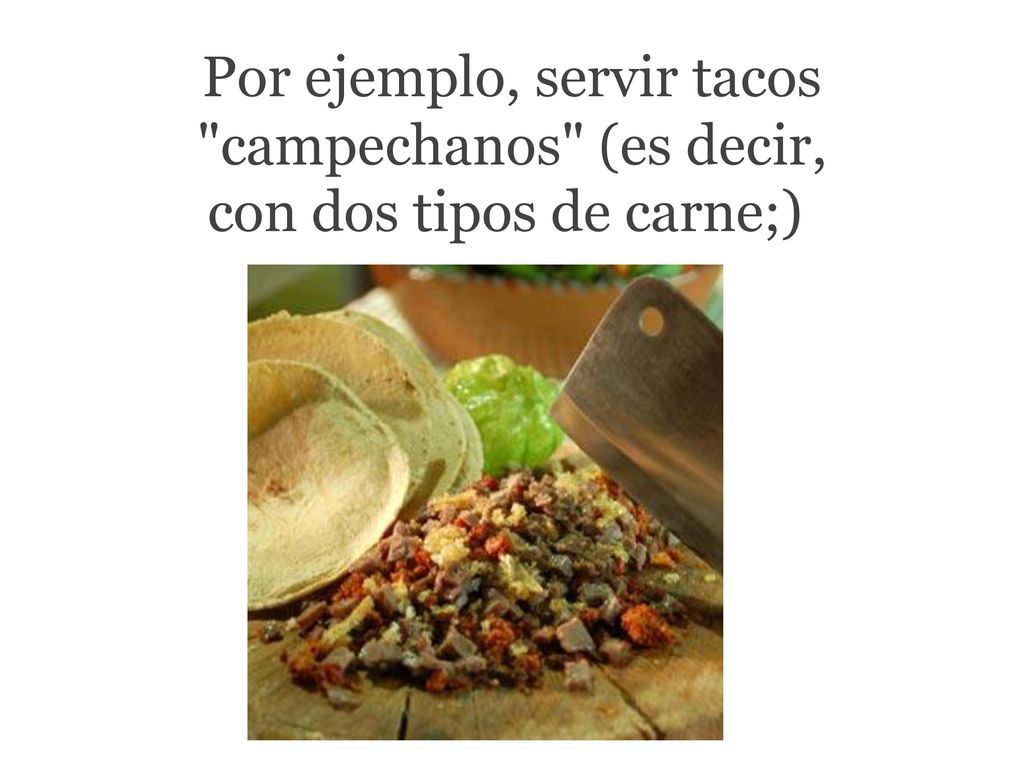 Por ejemplo, servir tacos campechanos (es decir, con dos tipos de carne;)