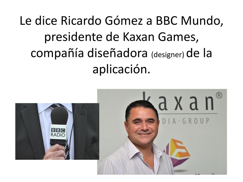 Le dice Ricardo Gómez a BBC Mundo, presidente de Kaxan Games, compañía diseñadora (designer) de la aplicación.
