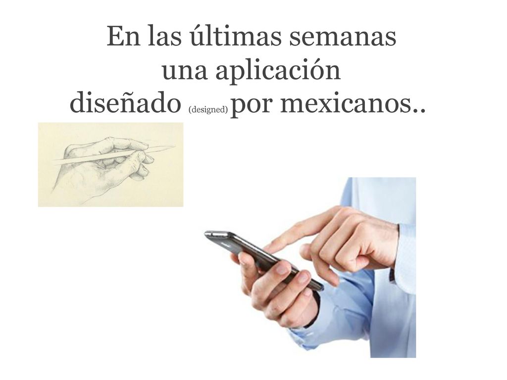En las últimas semanas una aplicación diseñado (designed) por mexicanos..