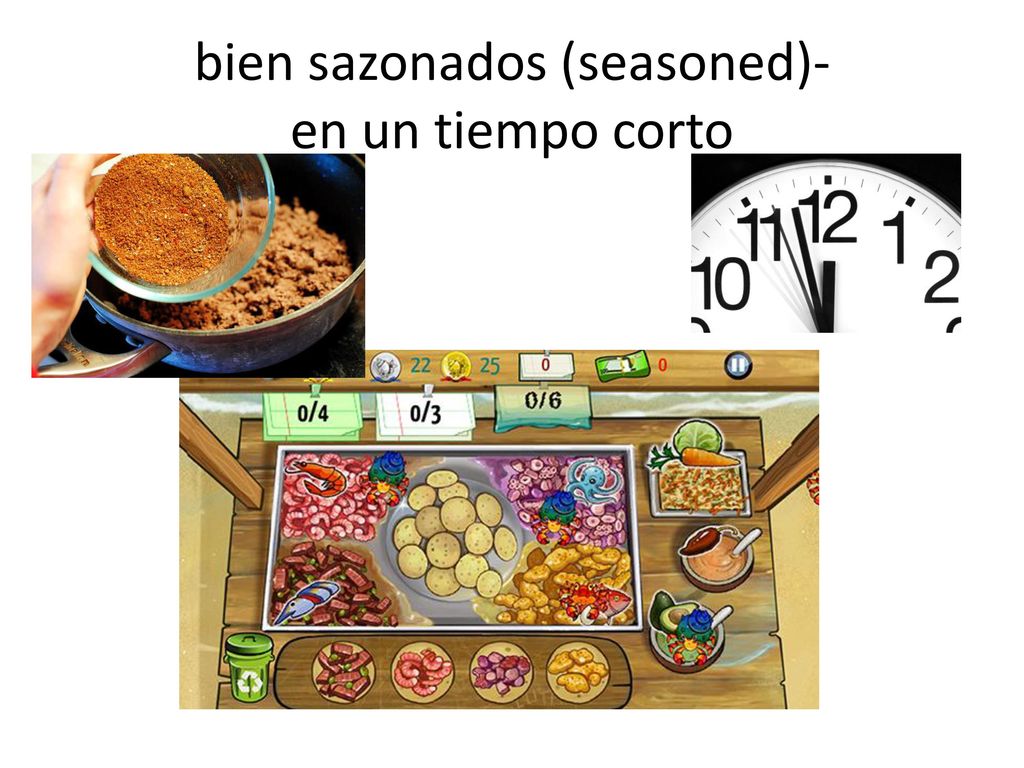 bien sazonados (seasoned)- en un tiempo corto