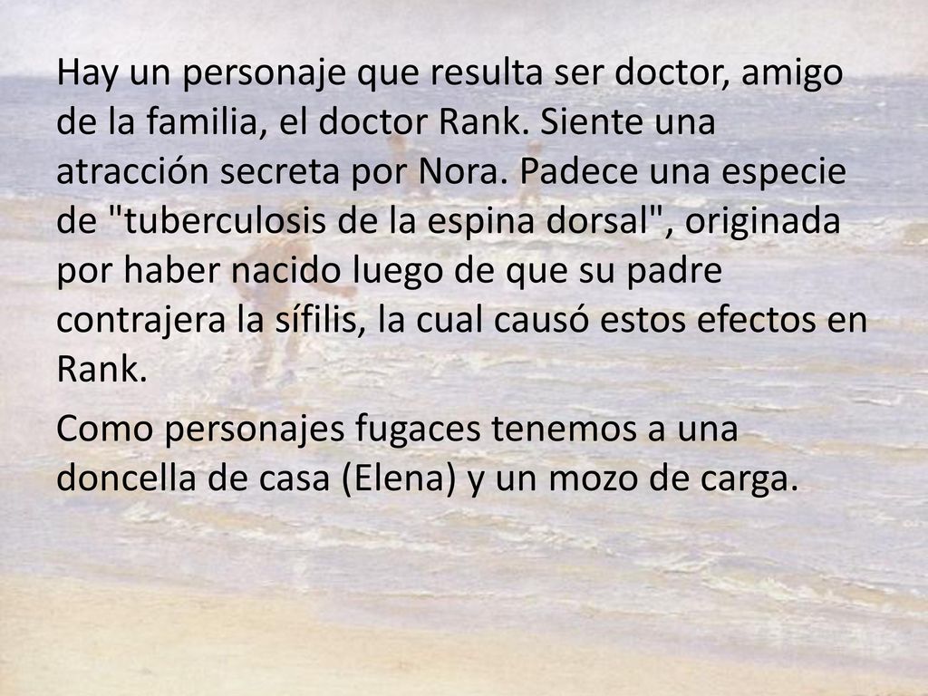 Hay un personaje que resulta ser doctor, amigo de la familia, el doctor Rank.