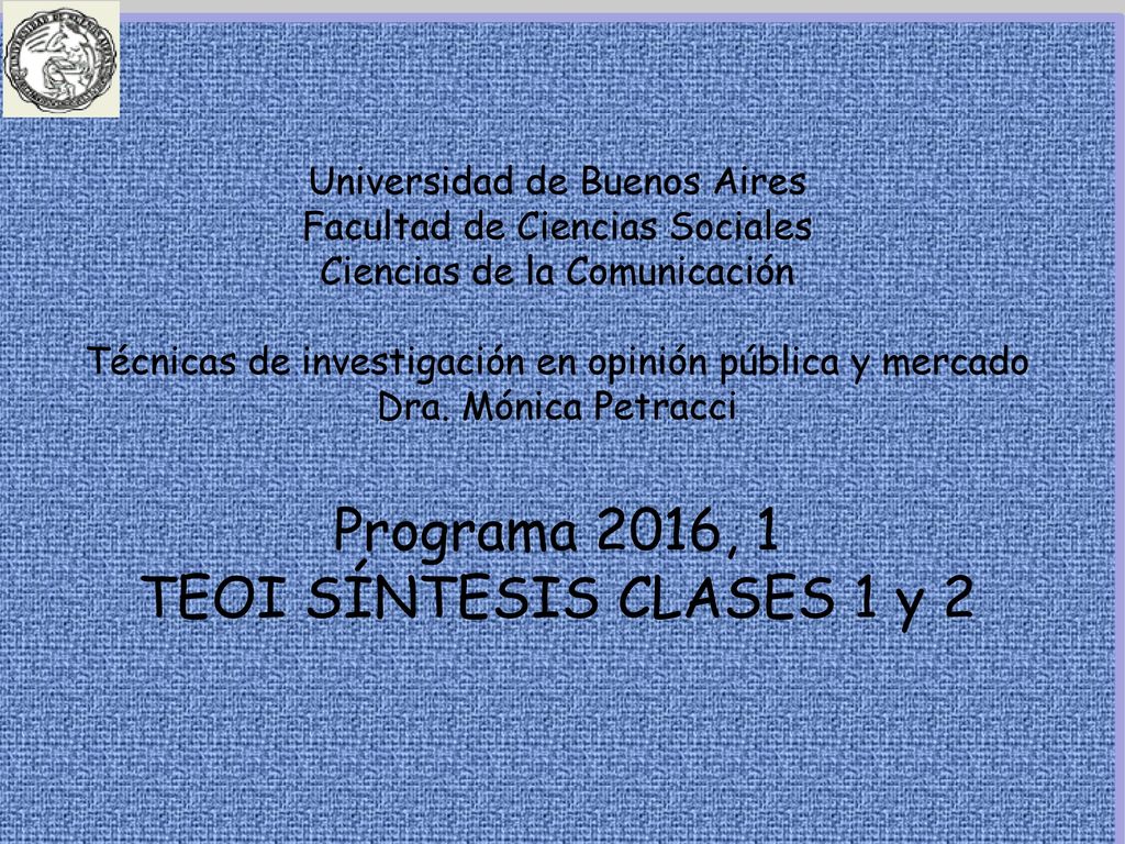 Universidad de Buenos Aires Facultad de Ciencias Sociales Ciencias de la Comunicación Técnicas de investigación en opinión pública y mercado Dra.