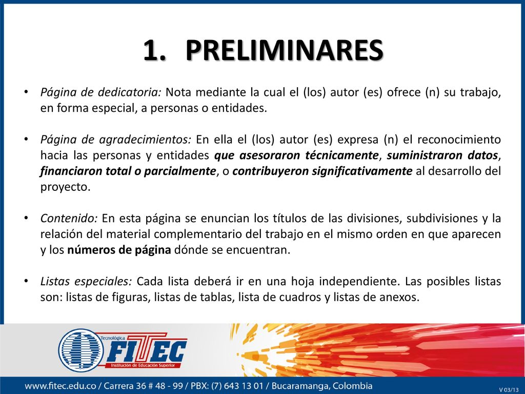 PRELIMINARES Página de dedicatoria: Nota mediante la cual el (los) autor (es) ofrece (n) su trabajo, en forma especial, a personas o entidades.