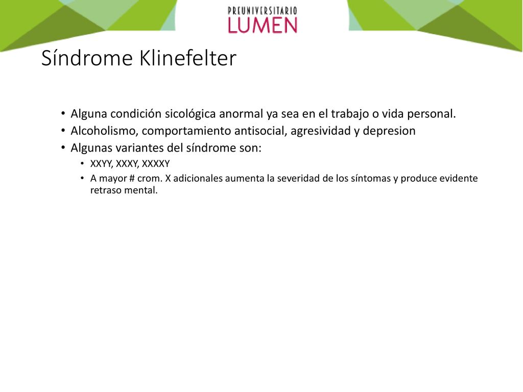 Síndrome Klinefelter Alguna condición sicológica anormal ya sea en el trabajo o vida personal.
