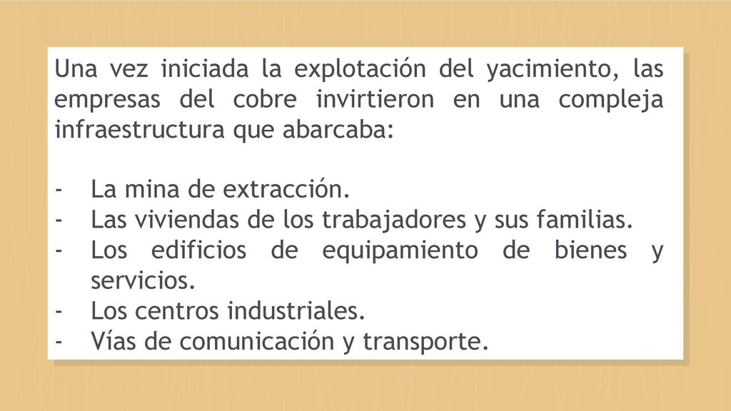 Una vez iniciada la explotación del yacimiento, las empresas del cobre invirtieron en una compleja infraestructura que abarcaba: