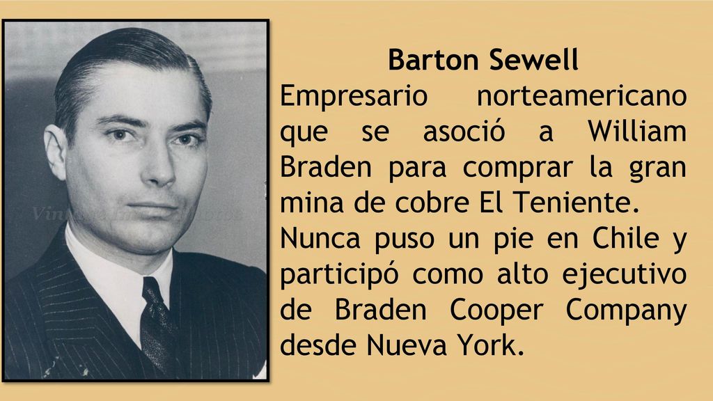 Barton Sewell Empresario norteamericano que se asoció a William Braden para comprar la gran mina de cobre El Teniente.