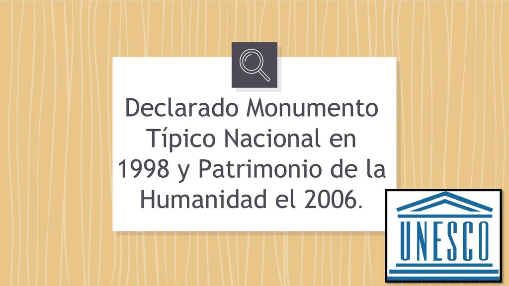Declarado Monumento Típico Nacional en 1998 y Patrimonio de la Humanidad el 2006.