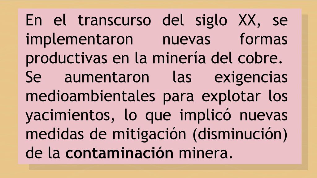 En el transcurso del siglo XX, se implementaron nuevas formas productivas en la minería del cobre.