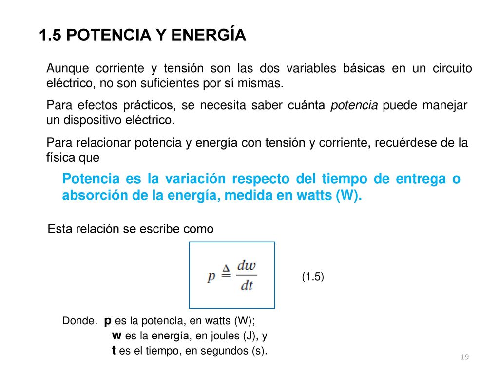 1.5 POTENCIA Y ENERGÍA Aunque corriente y tensión son las dos variables básicas en un circuito eléctrico, no son suficientes por sí mismas.