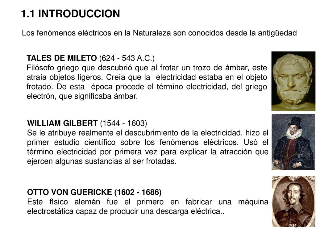 1.1 INTRODUCCION Los fenómenos eléctricos en la Naturaleza son conocidos desde la antigüedad. TALES DE MILETO ( A.C.)