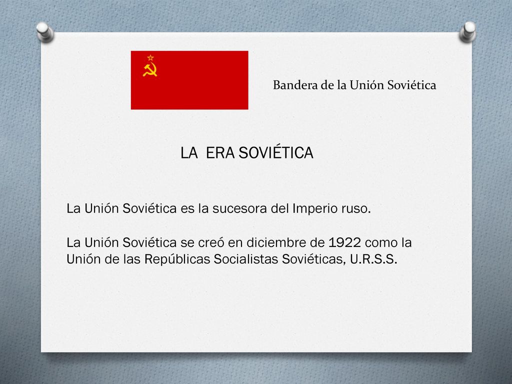 Bandera de la Unión Soviética LA ERA SOVIÉTICA La Unión Soviética es la sucesora del Imperio ruso.