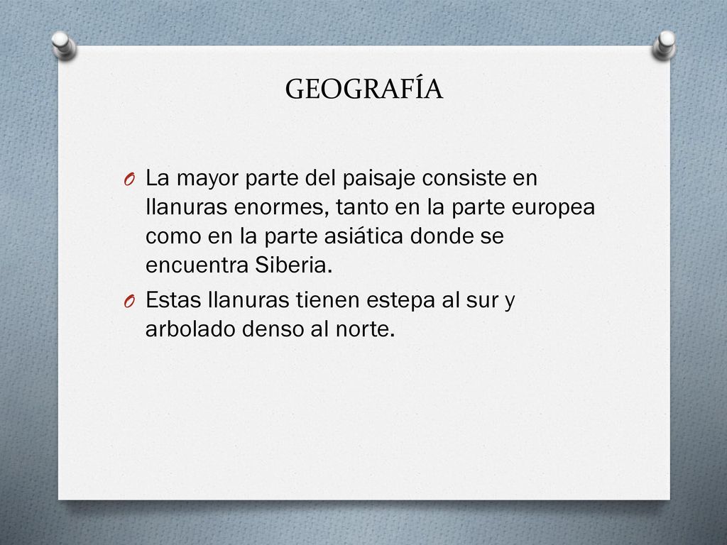 GEOGRAFÍA La mayor parte del paisaje consiste en llanuras enormes, tanto en la parte europea como en la parte asiática donde se encuentra Siberia.