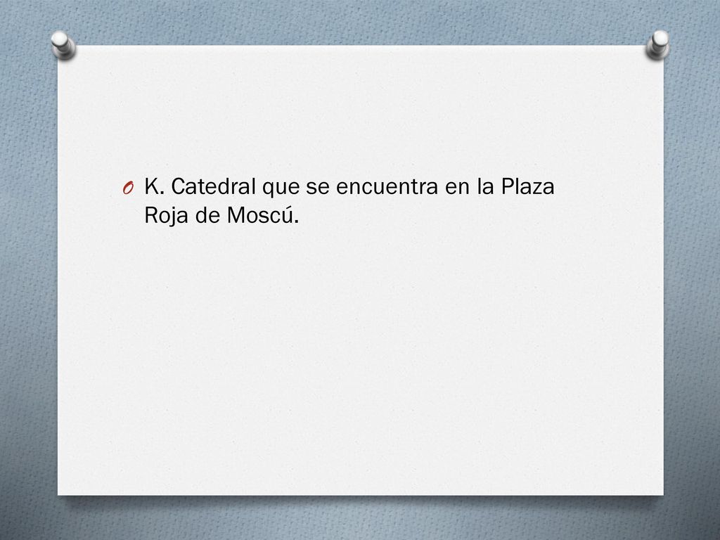 K. Catedral que se encuentra en la Plaza Roja de Moscú.