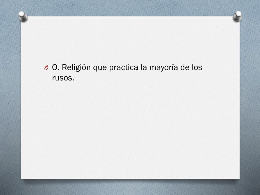O. Religión que practica la mayoría de los rusos.