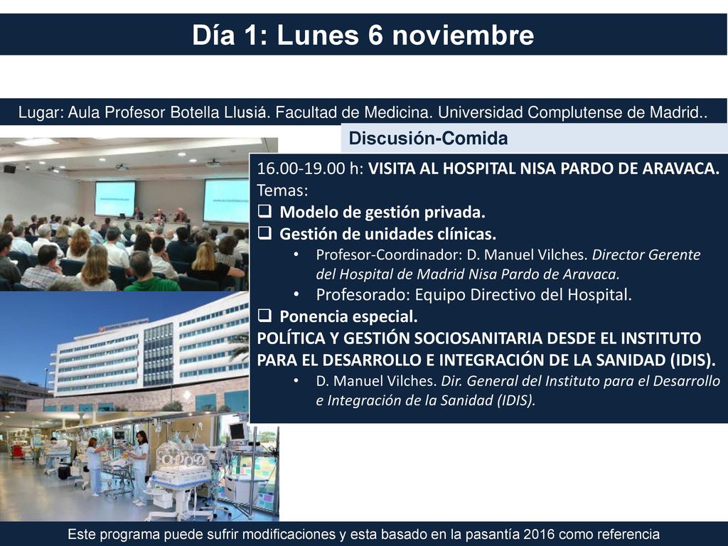 Día 1: Lunes 6 noviembre Lugar: Aula Profesor Botella Llusiá. Facultad de Medicina. Universidad Complutense de Madrid..