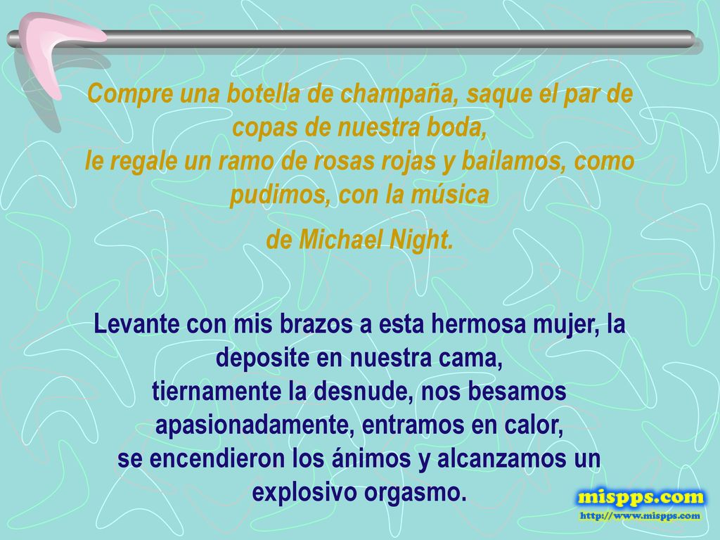 Compre una botella de champaña, saque el par de copas de nuestra boda, le regale un ramo de rosas rojas y bailamos, como pudimos, con la música de Michael Night.