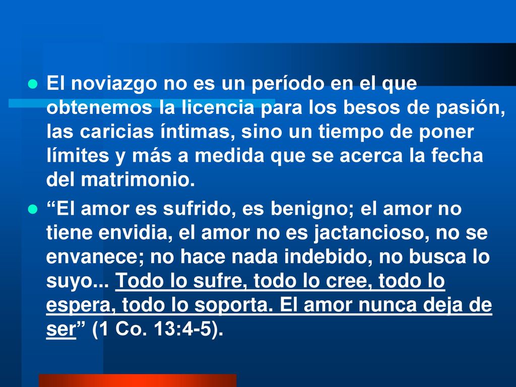 El noviazgo no es un período en el que obtenemos la licencia para los besos de pasión, las caricias íntimas, sino un tiempo de poner límites y más a medida que se acerca la fecha del matrimonio.