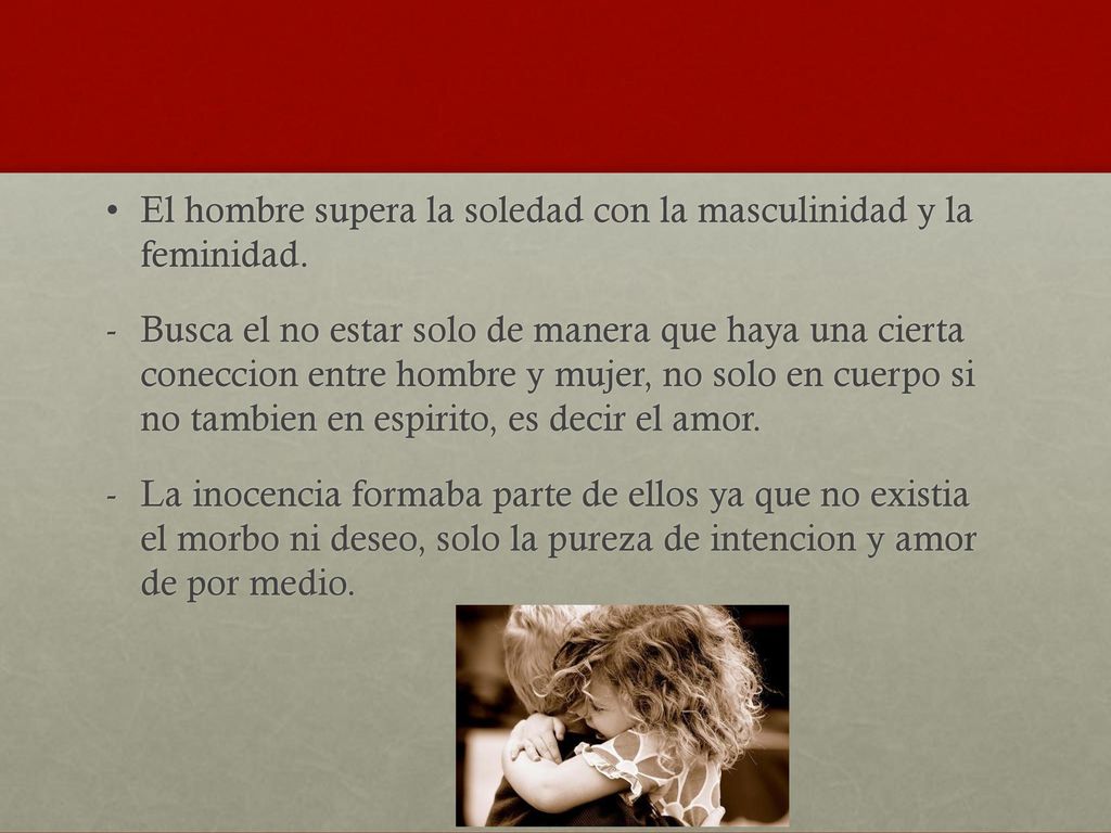 El hombre supera la soledad con la masculinidad y la feminidad.