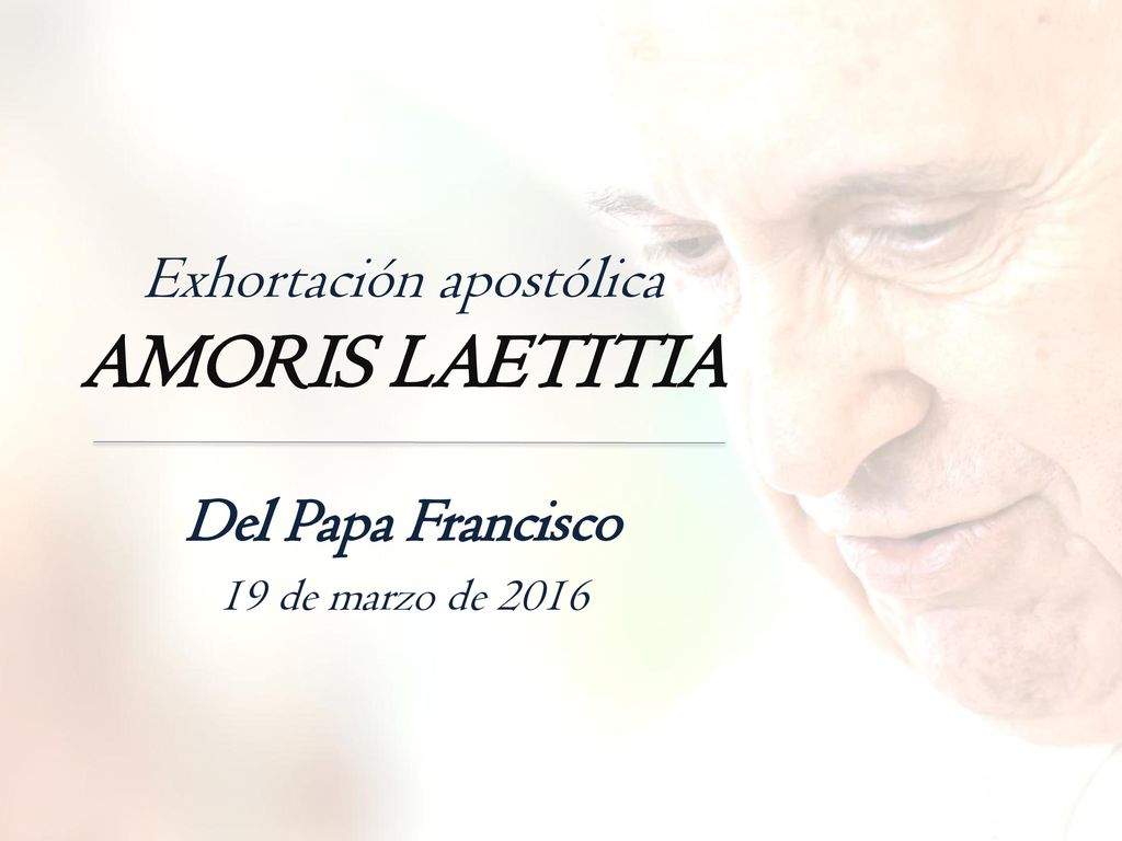 Exhortación apostólica AMORIS LAETITIA Del Papa Francisco 19 de marzo de 2016