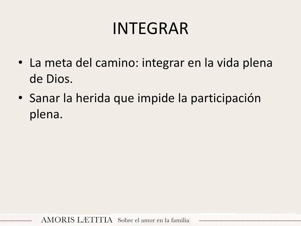 INTEGRAR La meta del camino: integrar en la vida plena de Dios.
