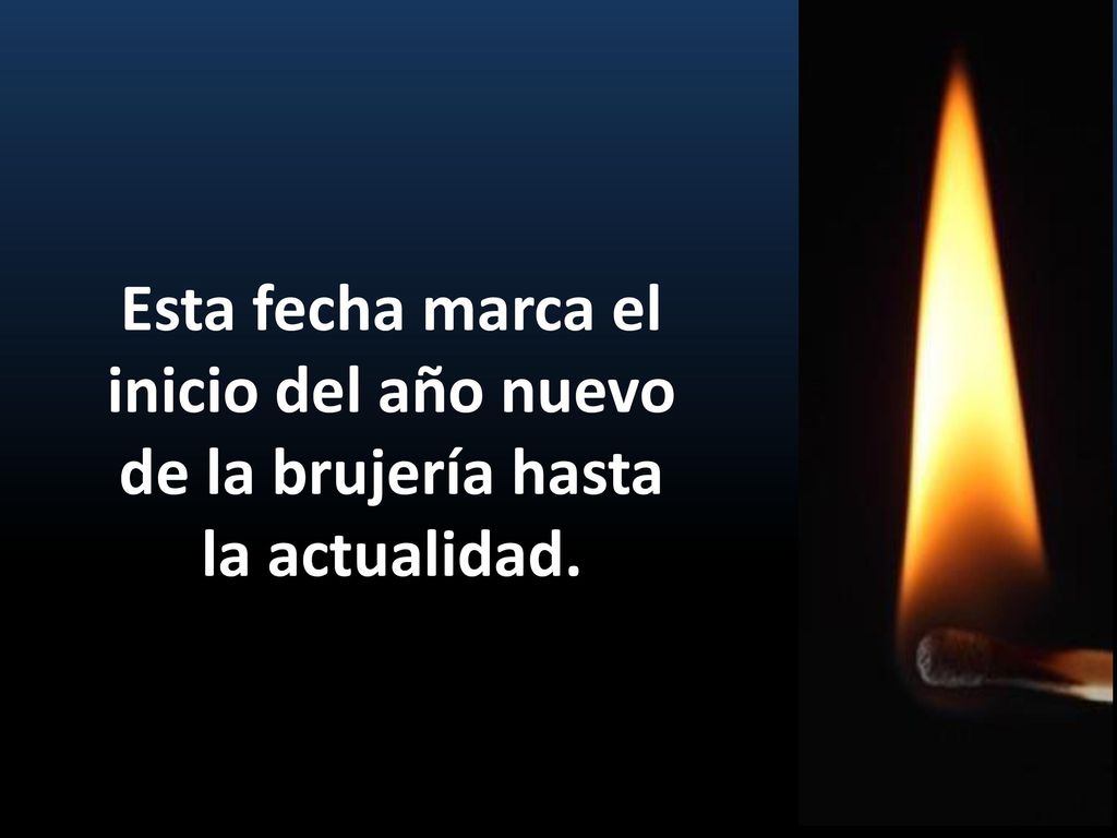 Esta fecha marca el inicio del año nuevo de la brujería hasta la actualidad.