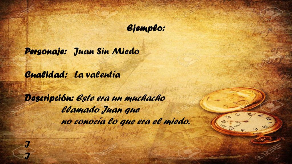 Ejemplo: Personaje: Juan Sin Miedo. Cualidad: La valentía. Descripción: Este era un muchacho.