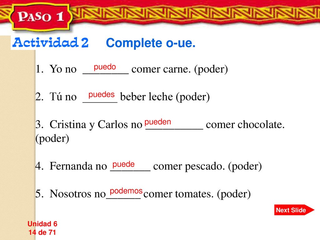 Complete o-ue. 1. Yo no ________ comer carne. (poder)