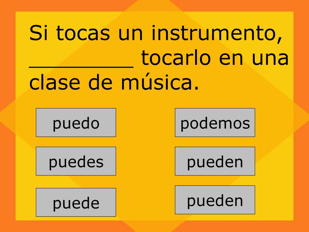 Si tocas un instrumento, ________ tocarlo en una clase de música.