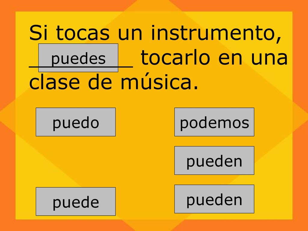 Si tocas un instrumento, ________ tocarlo en una clase de música.