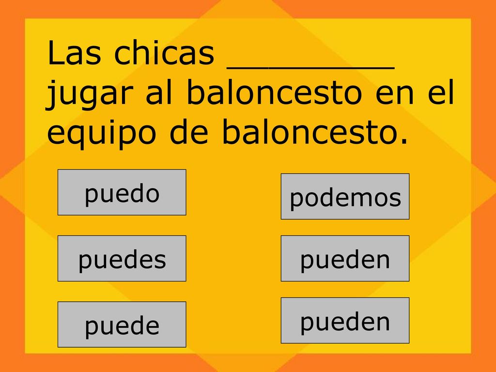 Las chicas ________ jugar al baloncesto en el equipo de baloncesto.