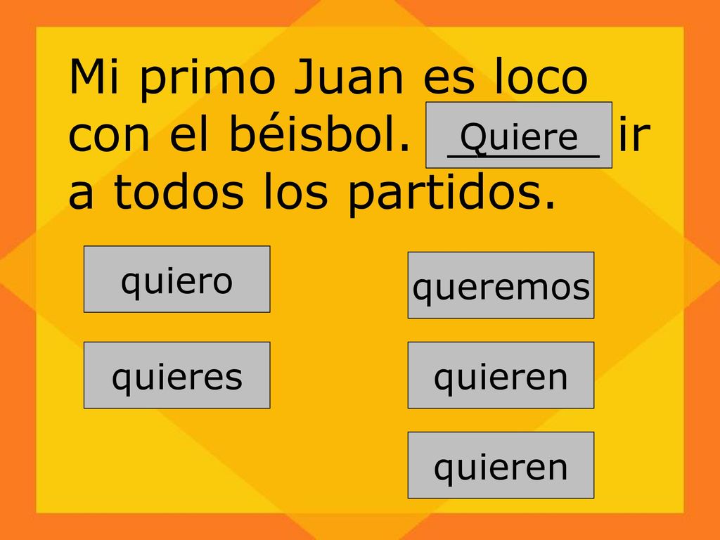 Mi primo Juan es loco con el béisbol. _____ ir a todos los partidos.
