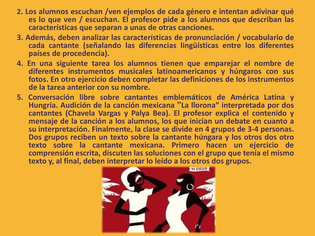 2. Los alumnos escuchan /ven ejemplos de cada género e intentan adivinar qué es lo que ven / escuchan. El profesor pide a los alumnos que describan las características que separan a unas de otras canciones.