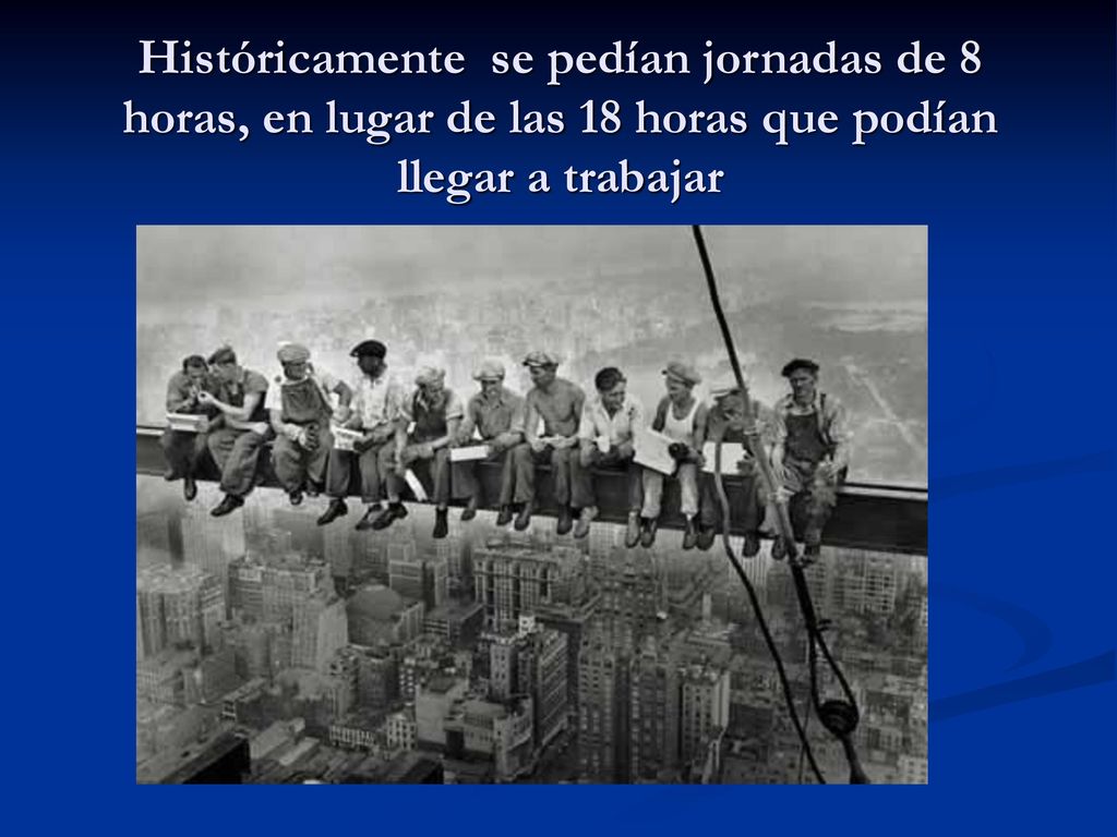 Históricamente se pedían jornadas de 8 horas, en lugar de las 18 horas que podían llegar a trabajar