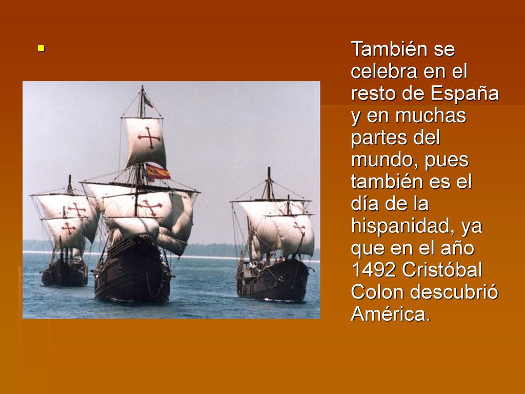 También se celebra en el resto de España y en muchas partes del mundo, pues también es el día de la hispanidad, ya que en el año 1492 Cristóbal Colon descubrió América.