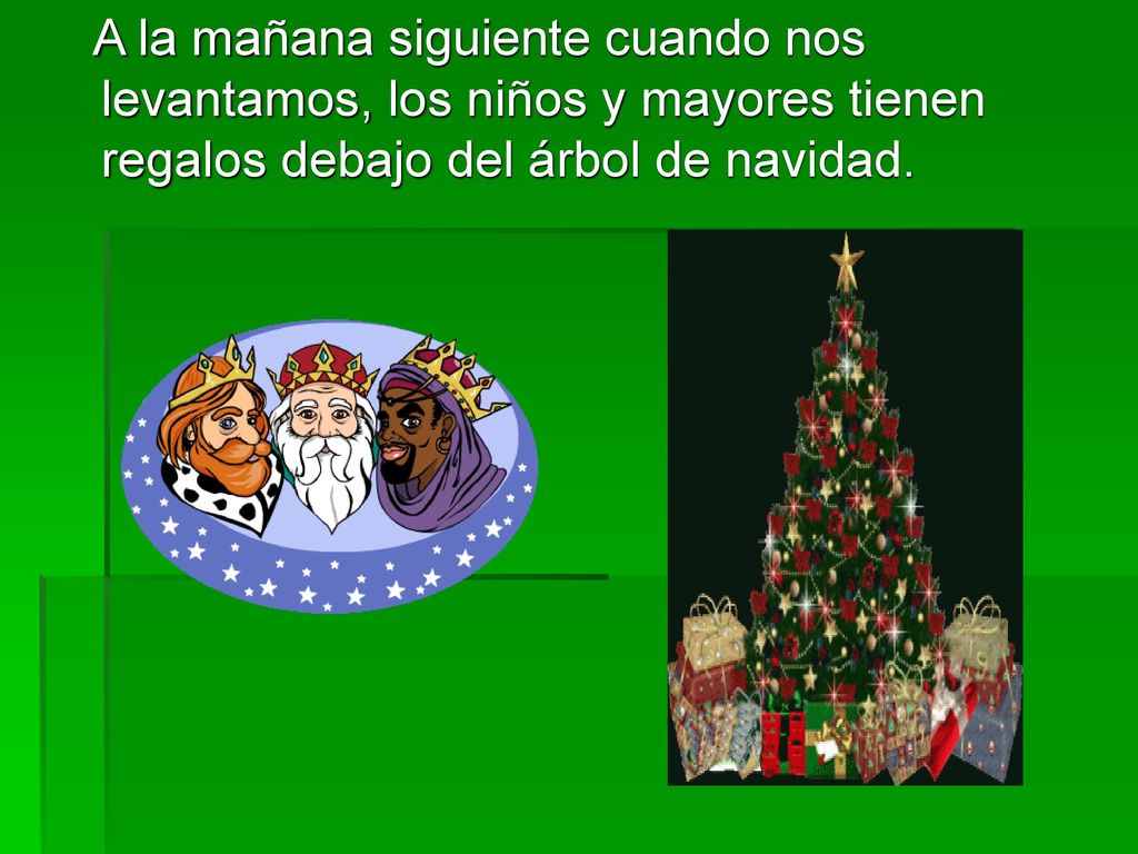 A la mañana siguiente cuando nos levantamos, los niños y mayores tienen regalos debajo del árbol de navidad.