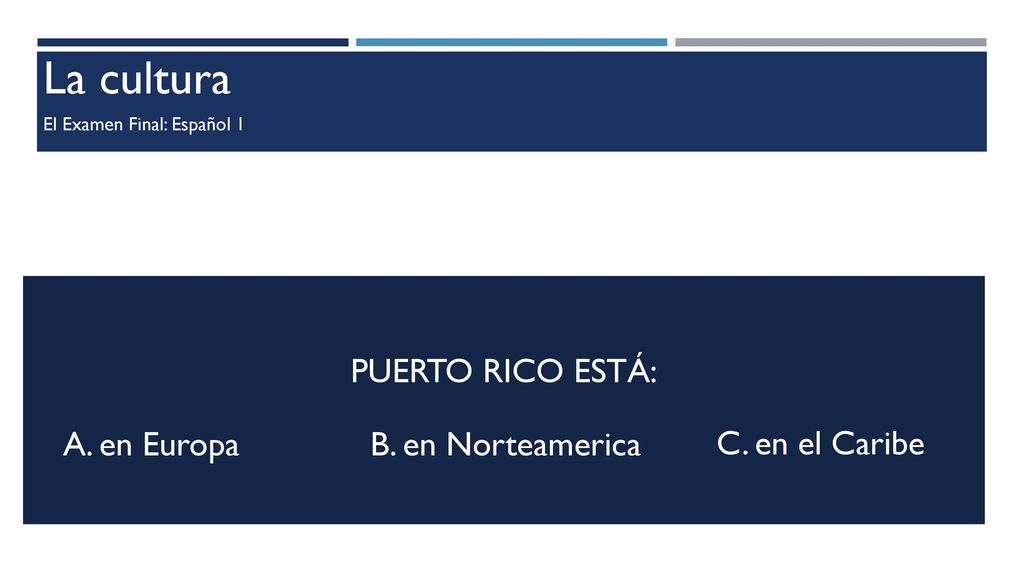 La cultura Puerto Rico está: A. en Europa B. en Norteamerica